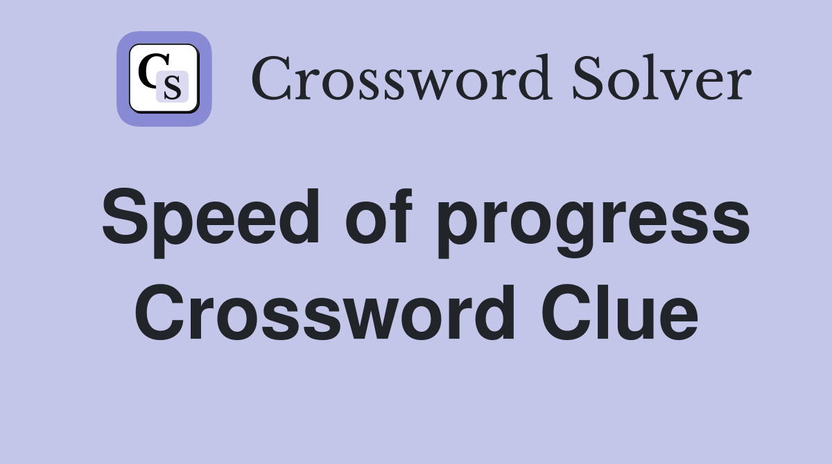 Speed of progress Crossword Clue Answers Crossword Solver